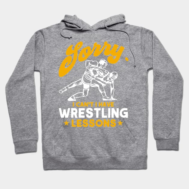 I Can't I Have Wrestling Lessons Wrestler Wrestling Hoodie by Toeffishirts